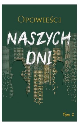 Opowieści naszych dni Tom 2 - Antologia - Ebook - 978-83-67036-57-3