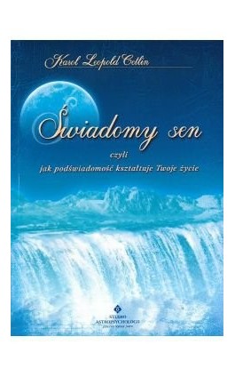 Świadomy sen, czyli jak podświadomość kształtuje Twoje życie - Karol Leopold Cetlin - Ebook - 978-83-8171-587-4