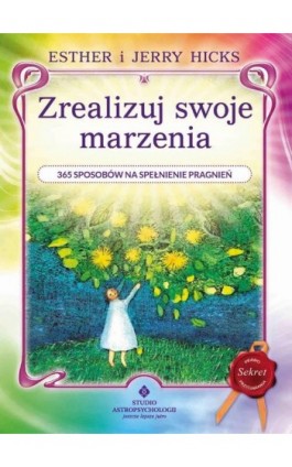 Zrealizuj swoje marzenia. 365 sposobów na spełnienie pragnień - Esther Hicks - Ebook - 978-83-8171-558-4