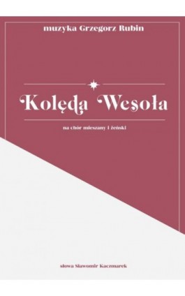 Kolęda Wesoła na chór mieszany i żeński - nuty - Grzegorz Rubin - Ebook - 978-83-8018-287-5