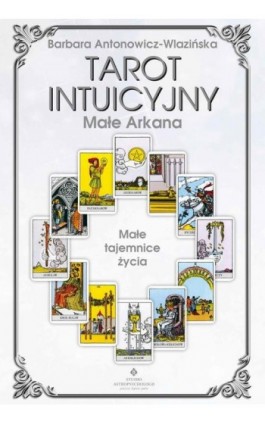 Tarot Intuicyjny Małe Arkana. Małe tajemnice życia - Barbara Antonowicz-Wlazińska - Ebook - 978-83-8171-559-1