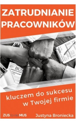 Zatrudnianie pracowników kluczem do sukcesu w Twojej firmie - Justyna Broniecka - Ebook - 978-83-957082-8-2