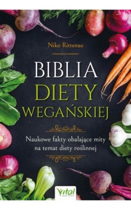 Biblia diety wegańskiej - Niko Rittenau - Ebook - 978-83-8272-132-4