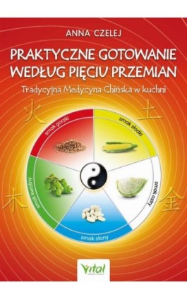 Praktyczne gotowanie według Pięciu Przemian - Anna Czelej - Ebook - 978-83-8171-588-1