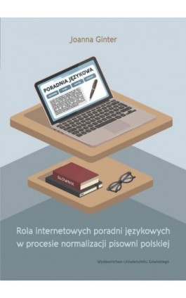 Rola internetowych poradni językowych w procesie normalizacji pisowni polskiej - Joanna Ginter - Ebook - 978-83-8206-439-1