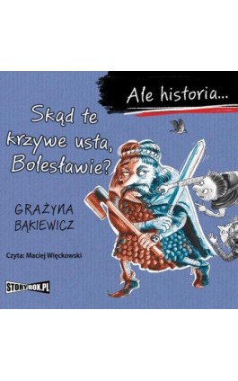 Ale historia... Skąd te krzywe usta, Bolesławie? - Grażyna Bąkiewicz - Audiobook - 978-83-8271-511-8