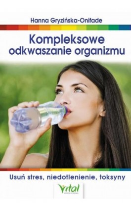 Kompleksowe odkwaszanie organizmu - Hanna Onifade - Ebook - 978-83-8168-774-4