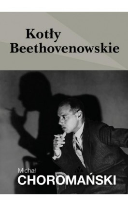 Kotły beethovenowskie - Michał Choromański - Ebook - 978-83-67021-60-9