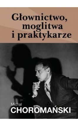 Głownictwo, moglitwa i praktykarze - Michał Choromański - Ebook - 978-83-67021-59-3