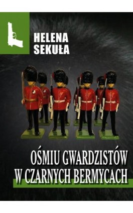 Ośmiu gwardzistów w czarnych bermycach - Helena Sekuła - Ebook - 978-83-67021-54-8