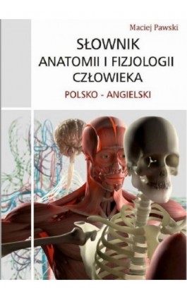 Słownik anatomii i fizjologii polsko-angielski - Maciej Pawski - Ebook - 978-83-945326-3-5