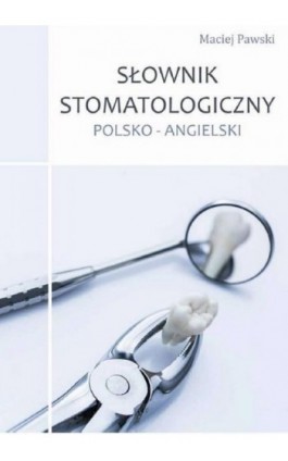 Słownik stomatologiczny polsko-angielski - Maciej Pawski - Ebook - 978-83-945326-2-8
