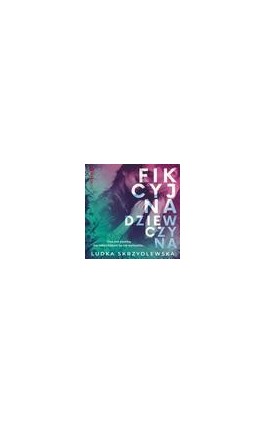Fikcyjna dziewczyna - Ludka Skrzydlewska - Audiobook - 978-83-283-9560-2