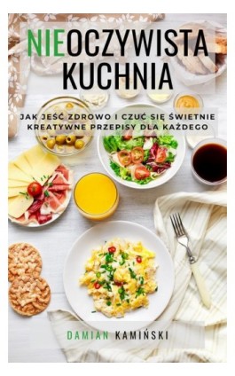Nieoczywista kuchnia - Damian Kamiński - Ebook - 978-83-957939-0-5