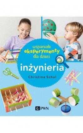 Wspaniałe eksperymenty dla dzieci. Inżynieria - Christina Herkert Schul - Ebook - 978-83-01-22182-9