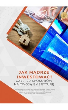 Jak mądrze inwestować? Czyli 20 sposobów na Twoją emeryturę. - Justyna Broniecka - Ebook - 978-83-961517-2-8