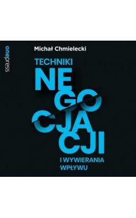Techniki negocjacji i wywierania wpływu - Michał Chmielecki - Audiobook - 978-83-283-9712-5