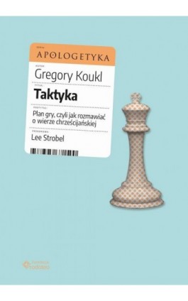 Taktyka. Plan gry, czyli jak rozmawiać o wierze chrześcijańskiej - Gregory Koukl - Ebook - 978-83-956715-1-7