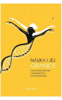 Nauka i jej granice. Nauki przyrodnicze z perspektywy chrześcijańskiej - Del Ratzsch - Ebook - 978-83-66665-13-2