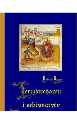 Herezjarchowie i schizmatycy - Andrzej Sarwa - Ebook - 978-83-7950-035-2