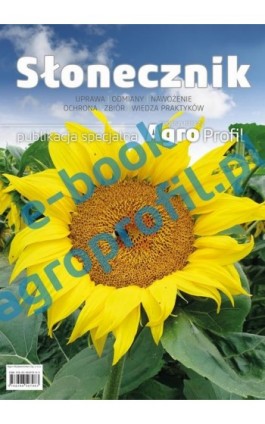 Słonecznik – uprawa, odmiany, nawożenie, ochrona, zbiór - Praca zbiorowa - Ebook - 978-83-965079-8-3