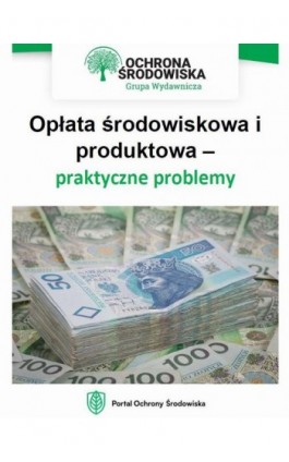 Opłata środowiskowa i produktowa – praktyczne problemy - Karolina Szewczyk-Cieślik - Ebook - 978-83-8276-414-7