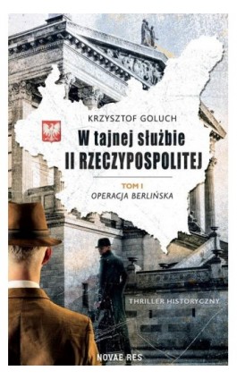 W tajnej służbie II Rzeczypospolitej Tom 1 Operacja berlińska - Krzysztof Goluch - Ebook - 978-83-8219-920-8
