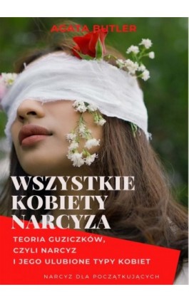 Wszystkie kobiety narcyza. Narcyz i jego ulubione typy kobiet - Agata Butler - Ebook - 978-83-63770-09-9