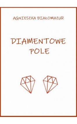 Diamentowe pole - Agnieszka Białomazur - Ebook - 978-83-65848-19-2