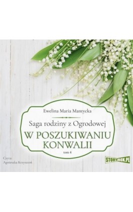 Saga rodziny z Ogrodowej. Tom 4. W poszukiwaniu konwalii - Ewelina Maria Mantycka - Audiobook - 978-83-8271-591-0