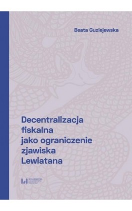 Decentralizacja fiskalna jako ograniczenie zjawiska Lewiatana - Beata Guziejewska - Ebook - 978-83-8220-803-0