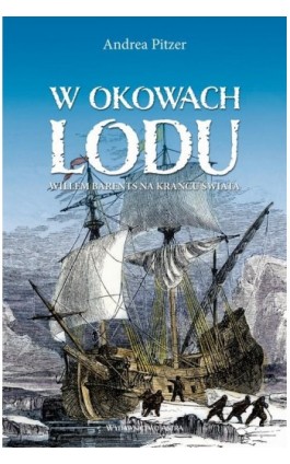 W okowach lodu. Willem Barents na krańcu świata - Andrea Pitzer - Ebook - 9788366625891