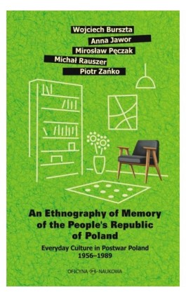 An Ethnography of Memory of the People’s Republic of Poland. Everyday Culture in Postwar Poland 1956–1989 - Wojciech Burszta - Ebook - 978-83-66056-85-5