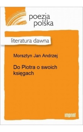 Do Piotra o swoich księgach - Jan Andrzej Morsztyn - Ebook - 978-83-270-3233-1