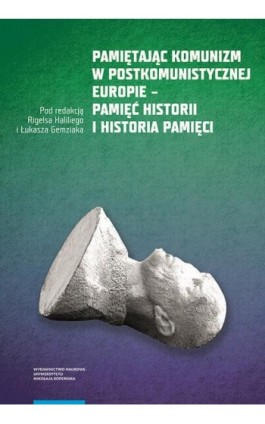 Pamiętając komunizm w postkomunistycznej Europie – pamięć historii i historia pamięci - Ebook - 978-83-231-4557-8
