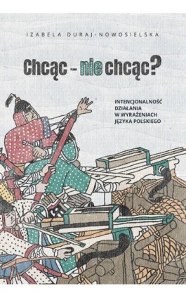 Chcąc − nie chcąc? - Izabela Duraj-Nowosielska - Ebook - 978-83-231-4543-1