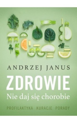 Zdrowie. Nie daj się chorobie - Andrzej Janus - Ebook - 978-83-67102-32-2