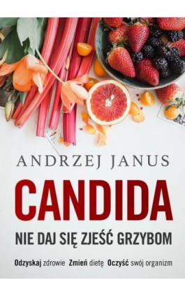Candida. Nie daj się zjeść grzybom - Andrzej Janus - Ebook - 978-83-67102-30-8