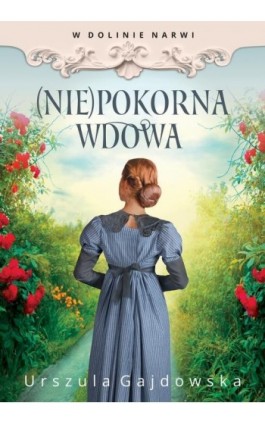 W dolinie Narwi. (Nie) pokorna wdowa - Urszula Gajdowska - Ebook - 978-83-67102-50-6