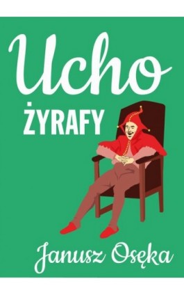 Ucho żyrafy - Janusz Osęka - Ebook - 978-83-67296-65-6