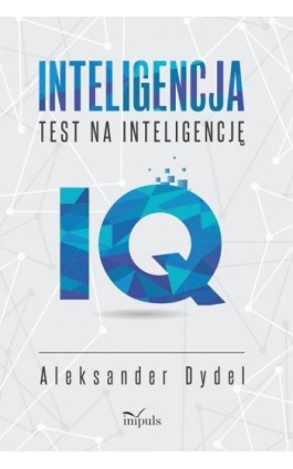 INTELIGENCJA. TEST NA INTELIGENCJĘ. ĆWICZENIA IQ - Aleksander Dydel - Ebook - 978-83-8294-041-1