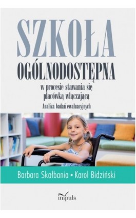 Szkoła ogólnodostępna w procesie stawania się placówką włączającą - Barbara Skałbania - Ebook - 978-83-8294-021-3