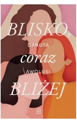 Blisko, coraz bliżej - Danuta Awolusi - Ebook - 9788367176903