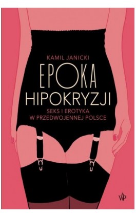 Epoka hipokryzji - Kamil Janicki - Ebook - 9788367176927