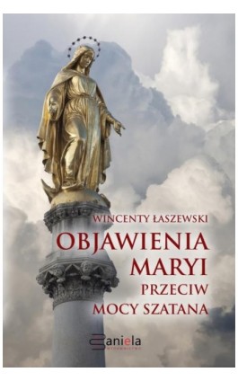 Objawienia Maryi przeciw mocy szatana - Wincenty Łaszewski - Ebook - 978-83-960802-7-1