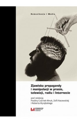 Zjawiska propagandy i manipulacji w prasie, telewizji, radiu i Internecie - Ebook - 978-83-8220-823-8