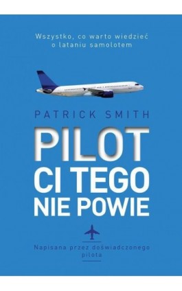 Pilot ci tego nie powie - Patrick Smith - Ebook - 978-83-287-1164-8