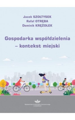 Gospodarka współdzielenia – kontekst miejski - Jacek Szołtysek - Ebook - 978-83-7875-799-3