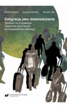 Emigracja jako doświadczenie. Studium na przykładzie migrantów powrotnych do województwa śląskiego - Rafał Cekiera - Ebook - 978-83-226-4156-9
