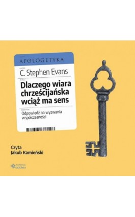 Dlaczego wiara chrześcijańska wciąż ma sens. Odpowiedź na wyzwania współczesności - C. Stephen Evans - Audiobook - 978-83-66665-28-6